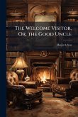 The Welcome Visitor, Or, the Good Uncle