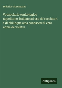 Cover Vocabolario ornitologico napolitano-italiano ad uso de'cacciatori e di chiunque ama conoscere il vero nome de'volatili
