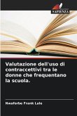 Valutazione dell'uso di contraccettivi tra le donne che frequentano la scuola. Valutazione dell'uso di contraccettivi tra le donne che frequentano la scuola.