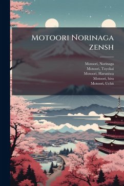 Motoori Norinaga zensh - Motoori, Norinaga; Motoori, Toyokai; Motoori, Haruniwa