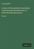 Le feste di Pisa agl'incliti concittadini B. Bartolommeo Aiutamicristo e S. Walfredo della Gherardesca Le feste di Pisa agl'incliti concittadini B. Bartolommeo Aiutamicristo e S. Walfredo della Gherardesca