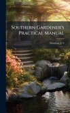 Southern Gardener's Practical Manual