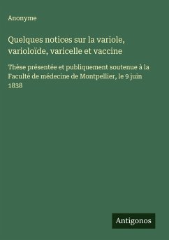 Quelques notices sur la variole, varioloïde, varicelle et vaccine - Anonyme Quelques notices sur la variole, varioloïde, varicelle et vaccine - Anonyme
