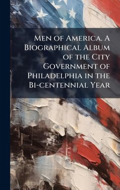 Cover Men of America. A Biographical Album of the City Government of Philadelphia in the Bi-centennial Year
