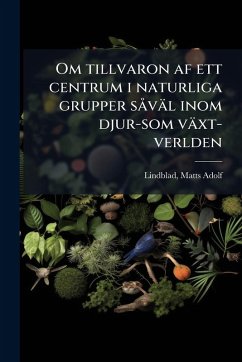 Cover Om tillvaron af ett centrum i naturliga grupper sÃ väl inom djur-som växt-verlden