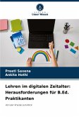 Lehren im digitalen Zeitalter: Herausforderungen für B.Ed. Praktikanten Lehren im digitalen Zeitalter: Herausforderungen für B.Ed. Praktikanten