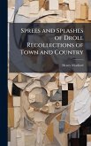 Sprees and Splashes of Droll Recollections of Town and Country