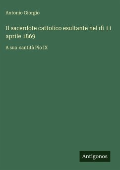 Cover Il sacerdote cattolico esultante nel dì 11 aprile 1869