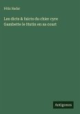 Les dicts & faicts du chier cyre Gambette le Hutin en sa court
