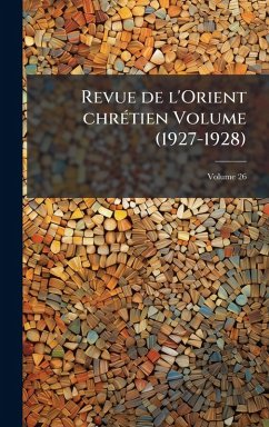 Revue de l'Orient chrÃ(c)tien Volume (1927-1928) - Anonymous