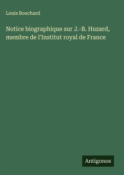 Notice biographique sur J.-B. Huzard, membre de l'Institut royal de France Cover Notice biographique sur J.-B. Huzard, membre de l'Institut royal de France