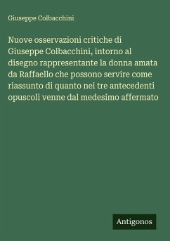 Cover Nuove osservazioni critiche di Giuseppe Colbacchini, intorno al disegno rappresentante la donna amata da Raffaello che possono servire come riassunto di quanto nei tre antecedenti opuscoli venne dal medesimo affermato