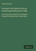 Du projet d'un chemin de fer de Strasbourg à Mulhouse et à Bâle