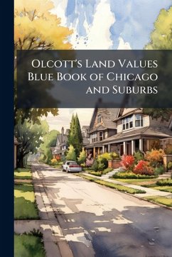 Olcott's Land Values Blue Book of Chicago and Suburbs - Anonymous