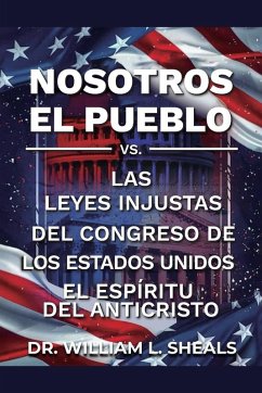 Cover Nosotros el pueblo, Vs. las leyes injustas del congreso de los Estados Unidos. El espíritu del anticristo