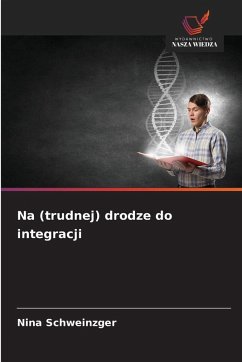 Na (trudnej) drodze do integracji - Schweinzger, Nina
