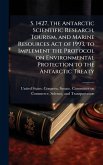S. 1427, the Antarctic Scientific Research, Tourism, and Marine Resources Act of 1993, to Implement the Protocol on Environmental Protection to the Antarctic Treaty S. 1427, the Antarctic Scientific Research, Tourism, and Marine Resources Act of 1993, to Implement the Protocol on Environmental Protection to the Antarctic Treaty