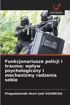 Funkcjonariusze policji i trauma: wp¿yw psychologiczny i mechanizmy radzenia sobie - SOUBEIGA, Pinguédwindé Henri Joël Funkcjonariusze policji i trauma: wp¿yw psychologiczny i mechanizmy radzenia sobie - SOUBEIGA, Pinguédwindé Henri Joël