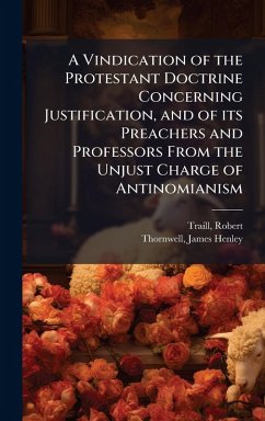 Cover A Vindication of the Protestant Doctrine Concerning Justification, and of its Preachers and Professors From the Unjust Charge of Antinomianism