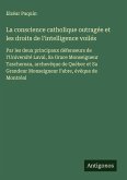 La conscience catholique outragée et les droits de l'intelligence voilés