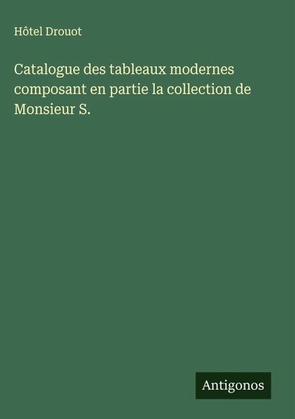 Catalogue des tableaux modernes composant en partie la collection de Monsieur S.