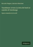 Tannhäuser ovvero La lotta dei bardi al castello di Varteburgo Tannhäuser ovvero La lotta dei bardi al castello di Varteburgo