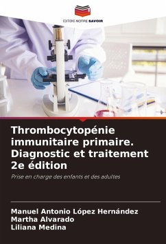 Thrombocytopénie immunitaire primaire. Diagnostic et traitement 2e édition - López Hernández, Manuel Antonio;Alvarado, Martha;Medina, Liliana Thrombocytopénie immunitaire primaire. Diagnostic et traitement 2e édition - López Hernández, Manuel Antonio;Alvarado, Martha;Medina, Liliana