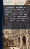 Discorsi delli triomfi, giostre, apparati, Ã(c) delle cose piu notabile fatte nelle sontuose nozze, dell' illustrissimo & eccellentissimo signor duca Guglielmo ... Discorsi delli triomfi, giostre, apparati, Ã(c) delle cose piu notabile fatte nelle sontuose nozze, dell' illustrissimo & eccellentissimo signor duca Guglielmo ...