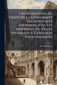 Cover L'introduction Au TraitÃ(c) De La ConformitÃ(c) Des Merveilles Anciennes Avec Les Modernes, Ou TraitÃ(c) Preparatif Ã€ L'apologie Pour Herodote