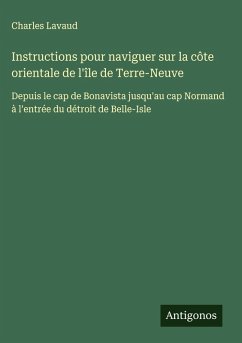 Instructions pour naviguer sur la côte orientale de l'île de Terre-Neuve Cover Instructions pour naviguer sur la côte orientale de l'île de Terre-Neuve