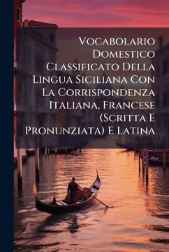 Cover Vocabolario Domestico Classificato Della Lingua Siciliana Con La Corrispondenza Italiana, Francese (Scritta E Pronunziata) E Latina