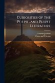 Curiosities of the Pulpit, and Pulpit Literature Curiosities of the Pulpit, and Pulpit Literature
