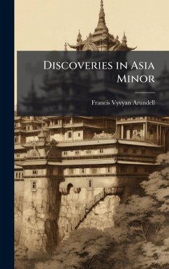 Discoveries in Asia Minor - Arundell, Francis Vyvyan