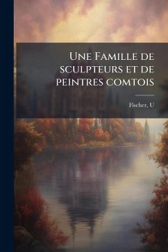 Une Famille de sculpteurs et de peintres comtois - U, Fischer