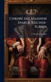 L'ordre des assassins [par] R. Reicher-Sgradi