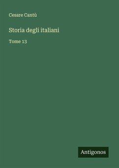Storia degli italiani - Cantù, Cesare Storia degli italiani - Cantù, Cesare