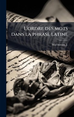 L'ordre des mots dans la phrase latine - Marouzeau, J.