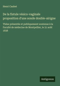 Cover De la fistule vésico-vaginale proposition d'une sonde double-airigne