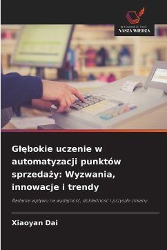 G¿¿bokie uczenie w automatyzacji punktów sprzeda¿y: Wyzwania, innowacje i trendy - Dai, Xiaoyan