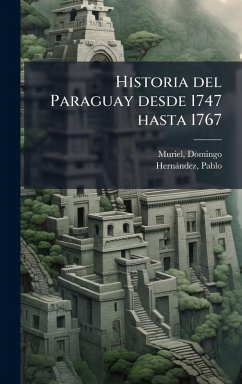 Cover Historia del Paraguay desde 1747 hasta 1767