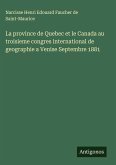 La province de Quebec et le Canada au troisieme congres international de geographie a Venise Septembre 1881 La province de Quebec et le Canada au troisieme congres international de geographie a Venise Septembre 1881