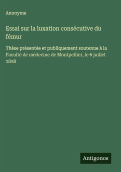 Essai sur la luxation consécutive du fémur - Anonyme