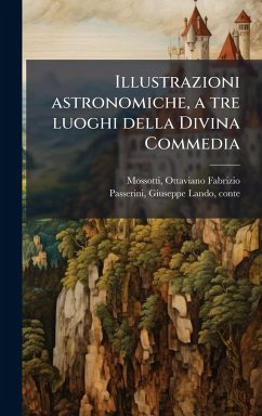 Illustrazioni astronomiche, a tre luoghi della Divina Commedia - Mossotti, Ottaviano Fabrizio; Passerini, Giuseppe Lando