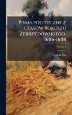 Pisma polityczne z czasÃ3w rokoszu Zebrzydowskiego, 1606-1608