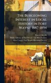 The Burgeoning Interest in Local History in Fort Wayne 1887-1894 The Burgeoning Interest in Local History in Fort Wayne 1887-1894