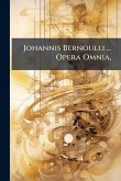 Johannis Bernoulli ... Opera Omnia, Johannis Bernoulli ... Opera Omnia,