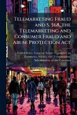 Telemarketing Fraud and S. 568, the Telemarketing and Consumer Fraud and Abuse Protection Act Telemarketing Fraud and S. 568, the Telemarketing and Consumer Fraud and Abuse Protection Act