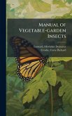 Manual of Vegetable-garden Insects Manual of Vegetable-garden Insects