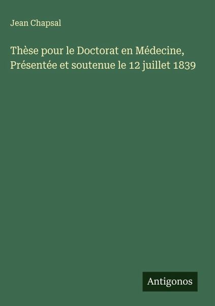 Thèse pour le Doctorat en Médecine, Présentée et soutenue le 12 juillet 1839 Thèse pour le Doctorat en Médecine, Présentée et soutenue le 12 juillet 1839