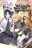 This Is the Wizard's Secret Weapon, Vol. 2 (Light Novel) This Is the Wizard's Secret Weapon, Vol. 2 (Light Novel)